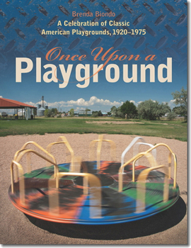 Hardcover Once Upon a Playground: A Celebration of Classic American Playgrounds, 1920-1975 Book