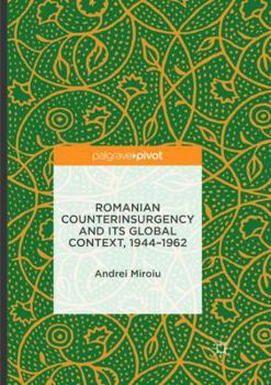 Paperback Romanian Counterinsurgency and Its Global Context, 1944-1962 Book