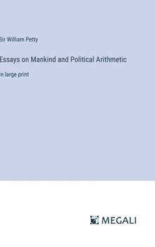 Hardcover Essays on Mankind and Political Arithmetic: in large print Book