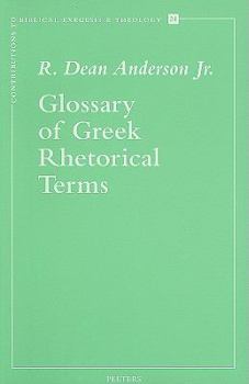 Glossary of Greek Rhetorical Terms Connected to Methods of Argumentation, Figures and Tropes (Contributions to Biblical Exegesis and Theology, 24)