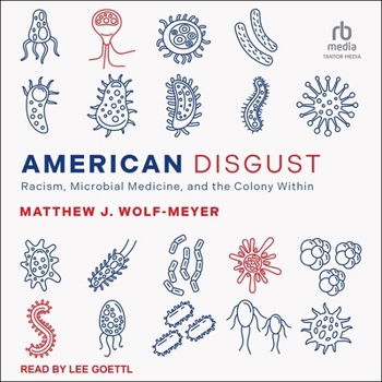 Audio CD American Disgust: Racism, Microbial Medicine, and the Colony Within Book