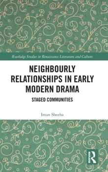 Hardcover Neighbourly Relationships in Early Modern Drama: Staged Communities Book