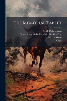 Paperback The Memorial Tablet: Published Under The Auspices Of Buckley Post, No. 12, G.a.r Book