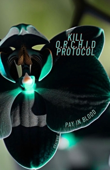 Paperback Kill O.R.C.H.I.D. Protocol: Pay in Blood Book