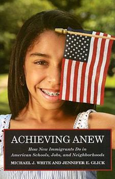 Hardcover Achieving Anew: How New Immigrants Do in American Schools, Jobs, and Neighborhoods Book