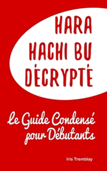 Paperback Hara Hachi Bu Décrypté: Le Guide Condensé pour Débutants [French] Book