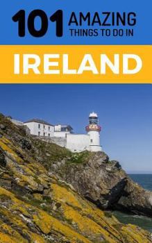 Paperback 101 Amazing Things to Do in Ireland: Ireland Travel Guide Book