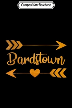 Composition Notebook: BARDSTOWN KY KENTUCKY Funny City Home Roots USA Women Gift  Journal/Notebook Blank Lined Ruled 6x9 100 Pages