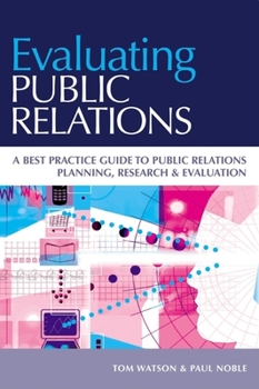 Paperback Evaluating Public Relations: A Best Practice Guide to Public Relations Planning, Research & Evaluation Book