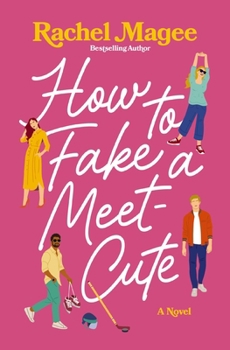 How to Fake a Meet-Cute: A Slow-Burn, Fake Dating, and Enemies-to-Lovers Rom-Com