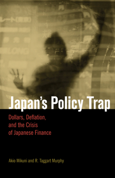 Hardcover Japan's Policy Trap: Dollars, Deflation, and the Crisis of Japanese Finance Book