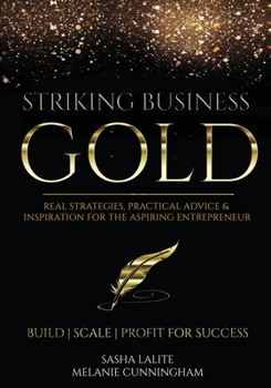 Paperback Striking Business Gold: Real Strategies, Practical Advice & Inspiration for the Aspiring Entrepreneur Book