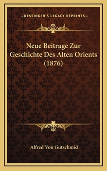 Hardcover Neue Beitrage Zur Geschichte Des Alten Orients (1876) [German] Book