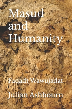 Masud and Humanity: Faqadt Wawujadat