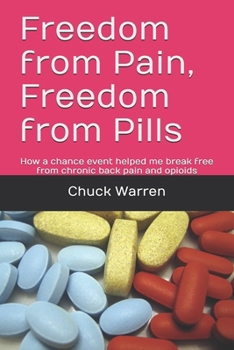 Paperback Freedom from Pain, Freedom from Pills: How a chance event helped me break free from chronic back pain and opioids Book