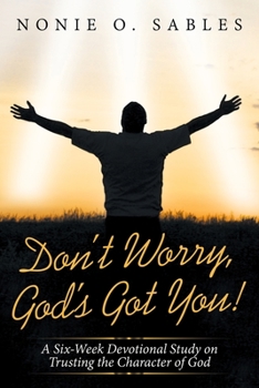 Paperback Don't Worry, God's Got You!: A Six-Week Devotional Study on Trusting the Character of God Book