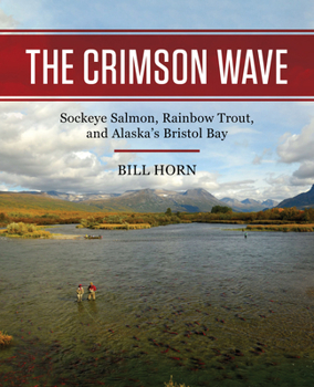 Hardcover The Crimson Wave: Sockeye Salmon, Rainbow Trout, and Alaska's Bristol Bay Book