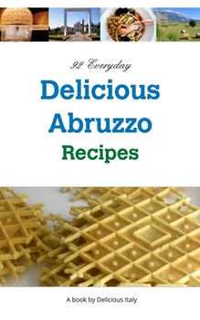 Paperback 92 Everyday Delicious Abruzzo Recipes: A Delicious Italy Book