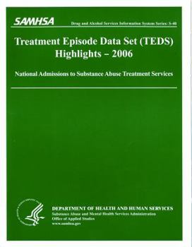 Treatment Episode Data Set (Teds) 2006 Highlights: National Admissions to Subststance Abuse Treatment Services: National Admissions to Subststance Abu