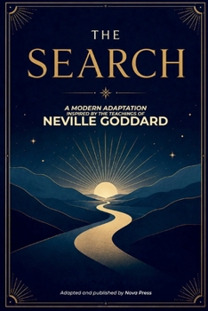 The Search: A Modern Adaptation Inspired by The Teachings of Neville Goddard