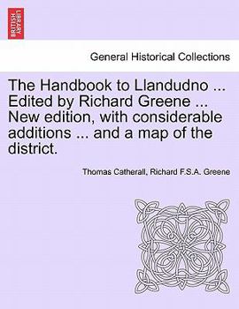 Paperback The Handbook to Llandudno ... Edited by Richard Greene ... New Edition, with Considerable Additions ... and a Map of the District. Book