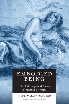 Paperback Embodied Being: The Philosophical Roots of Manual Therapy Book