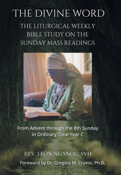 The Divine Word: The Liturgical Weekly Bible Study on the Sunday Mass Readings
