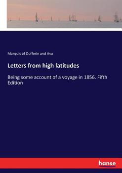 Paperback Letters from high latitudes: Being some account of a voyage in 1856. Fifth Edition Book
