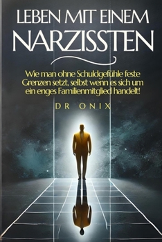 Paperback Leben Mit Einem Narzissten: Wie man ohne Schuldgefühle feste Grenzen setzt, selbst wenn es sich um ein enges Familienmitglied handelt! [German] Book