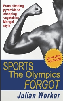 Paperback Sports The Olympics Forgot: From climbing pyramids to chopping vegetables Mongol-style Book