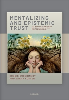 Hardcover Mentalizing and Epistemic Trust: The Work of Peter Fonagy and Colleagues at the Anna Freud Centre Book