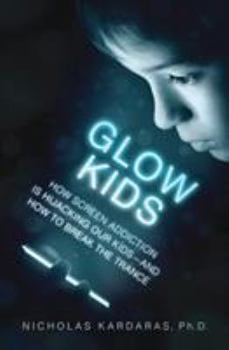 Hardcover Glow Kids: How Screen Addiction Is Hijacking Our Kids - And How to Break the Trance Book
