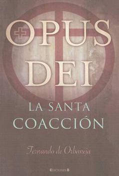 Paperback OPUS DEI: LA SANTA COACCION (Spanish Edition) [Spanish] Book