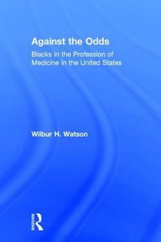 Hardcover Against the Odds: Blacks in the Profession of Medicine in the United States Book