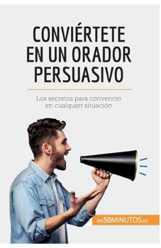 Paperback Conviértete en un orador persuasivo: Los secretos para convencer en cualquier situación [Spanish] Book