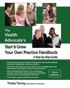 Paperback The Health Advocate's Start and Grow Your Own Practice Handbook (Third Edition): A Step by Step Guide Book