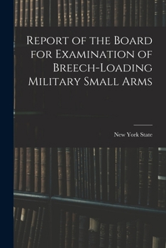 Paperback Report of the Board for Examination of Breech-Loading Military Small Arms Book