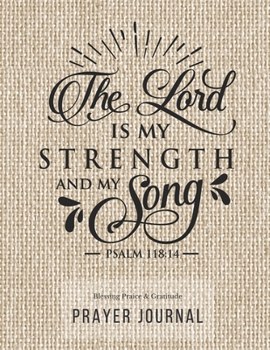 Prayer Journal: 3 Months Guided Diary To Blessing Praice & Gratitude 8.5 x 11 Large Size (17.54 x 11.25 inch) Notebook with Christian Bible Verse Quote: The Lord Is My Strength And My Song (Thankful)