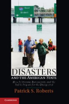 Hardcover Disasters and the American State: How Politicians, Bureaucrats, and the Public Prepare for the Unexpected Book