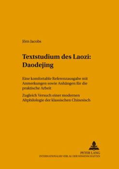Textstudium Des Laozi: Daodejing: Eine Komfortable Referenzausgabe Mit Anmerkungen Sowie Anhangen Fur die Praktische Arbeit Zugleich Versuch Einer Mod