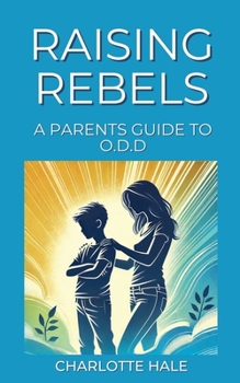 Paperback Raising Rebels, A Parents Guide to ODD Book