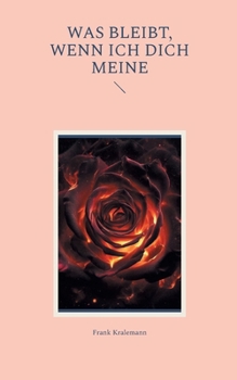 Was bleibt, wenn ich dich meine (German Edition)