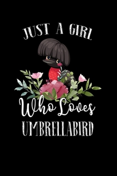 Paperback Just a Girl Who Loves Umbrellabird: Perfect Umbrellabird Lover Gift For Girl. Cute Notebook for Umbrellabird Lover. Gift it to your Sister, Daughter, Book