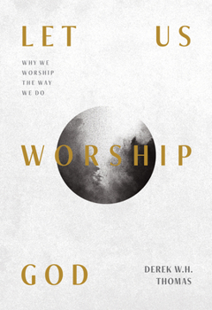 Paperback Let Us Worship God: Why We Worship the Way We Do Book