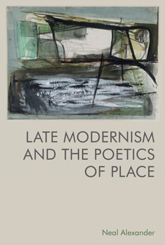 Hardcover Late Modernism and the Poetics of Place Book