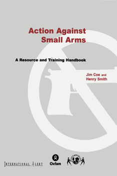 Paperback Action Against Small Arms: A Resource and Training Handbook Book