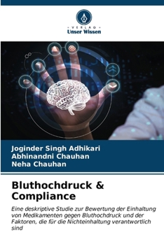Bluthochdruck & Compliance: Eine deskriptive Studie zur Bewertung der Einhaltung von Medikamenten gegen Bluthochdruck und der Faktoren, die für die Nichteinhaltung verantwortlich sind (German Edition)
