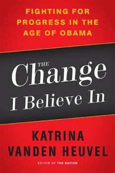 Paperback The Change I Believe In: Fighting for Progress in the Age of Obama Book