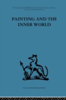 Hardcover Painting and the Inner World (International Behavioural and Social Sciences Classics from the Tavistock Press, 99) Book