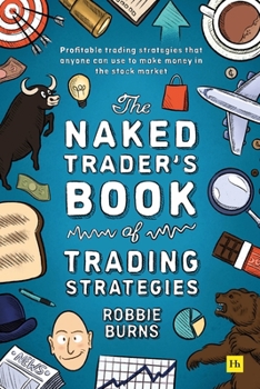 Paperback The Naked Trader's Book of Trading Strategies: Proven Ways to Make Money Investing in the Stock Market Book